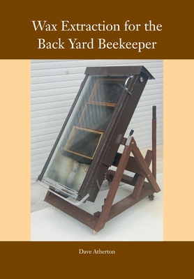 Wax Extraction for the Back Yard Beekeeper - Dave Atherton