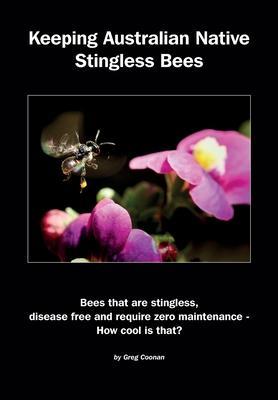 Keeping Australian Native Stingless Bees - Greg Coonan
