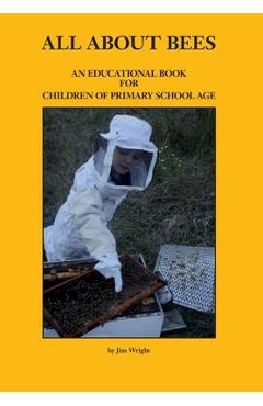 Coperta cărții 'All about Bees: An Educational Book for Children of Primary School Age - Jim Wright'