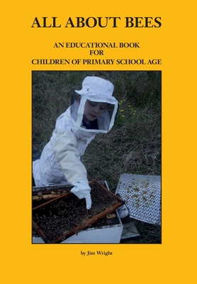 Coperta cărții 'All about Bees: An Educational Book for Children of Primary School Age - Jim Wright'