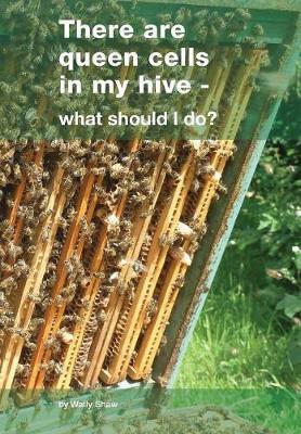 There are queen cells in my hive: - what should I do? - Wally Shaw