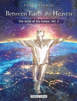 Between Earth and Heaven: The Actor of the Future - Dawn Langman