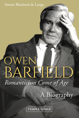 Owen Barfield, Romanticism Come of Age: A Biography - Simon Blaxland-de Lange