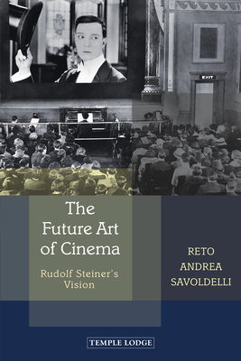 The Future Art of Cinema: Rudolf Steiner's Vision - Reto Andrea Savoldelli
