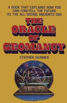 The Oracle of Geomancy: Practical Techniques of Earth Divination - Stephen Skinner