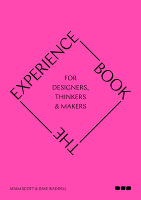 The Experience Book: For Designers, Thinkers & Makers - Adam Scott