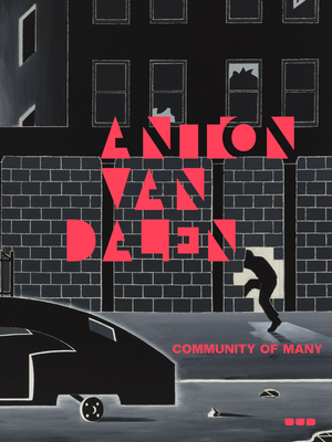 Anton Van Dalen: Community of Many - John Yau