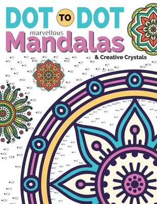 Dot To Dot Marvellous Mandalas & Creative Crystals: Intricate Anti-Stress Designs To Complete & Colour - Christina Rose