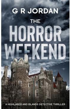 The Horror Weekend: A Highlands and Islands Detective Thriller - G. R. Jordan