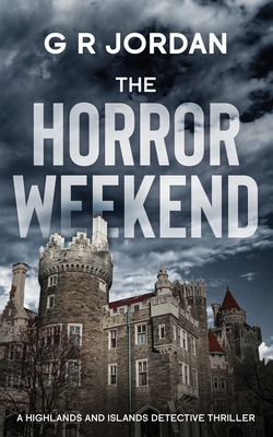 The Horror Weekend: A Highlands and Islands Detective Thriller - G. R. Jordan