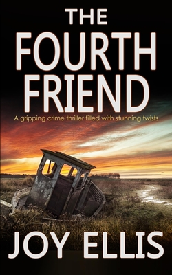 THE FOURTH FRIEND a gripping crime thriller full of stunning twists - Joy Ellis