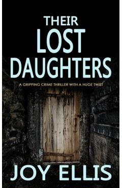 Coperta cărții 'THEIR LOST DAUGHTERS a gripping crime thriller with a huge twist - Joy Ellis'