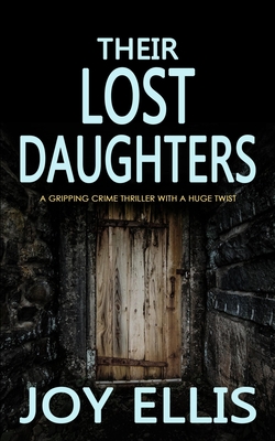THEIR LOST DAUGHTERS a gripping crime thriller with a huge twist - Joy Ellis
