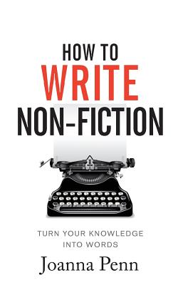 How To Write Non-Fiction: Turn Your Knowledge Into Words - Joanna Penn