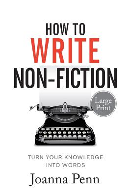 How To Write Non-Fiction Large Print: Turn Your Knowledge Into Words - Joanna Penn