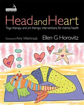 Head and Heart: Yoga Therapy and Art Therapy Interventions for Mental Health - Ellen Horovitz