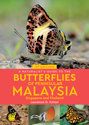 A Naturalist's Guide to the Butterflies of Peninsular Malaysia, Singapore & Thailand - Laurence Kirton
