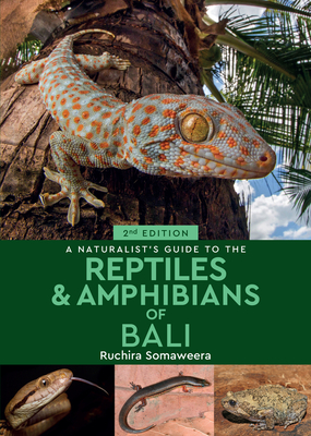 A Naturalist's Guide to the Reptiles & Amphibians of Bali - Ruchira Somaweera