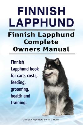 Finnish Lapphund. Finnish Lapphund Complete Owners Manual. Finnish Lapphund book for care, costs, feeding, grooming, health and training. - Asia Moore