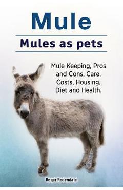 Poza produsului Mule. Mules as pets. Mule Keeping, Pros and Cons, Care, Costs, Housing, Diet and Health. - Roger Rodendale