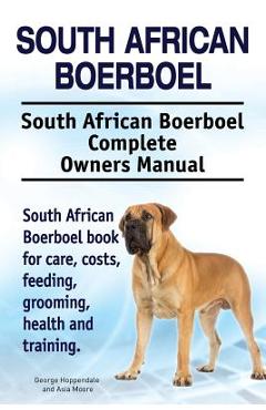 Coperta cărții 'South African Boerboel. South African Boerboel Complete Owners Manual. South African Boerboel book for care, costs,'