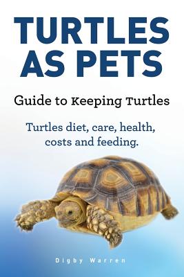 Turtles As Pets. Guide to keeping turtles. Turtles diet, care, health, costs and feeding - Digby Warrent