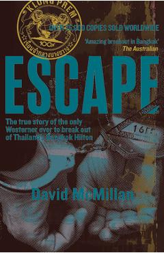 Poza produsului Escape: The True Story of the Only Westerner Ever to Break Out of Thailand's Bangkok Hilton - David Mcmillan