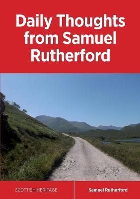 Daily Thoughts from Samuel Rutherford - Samuel Rutherford