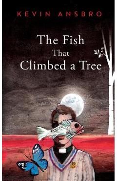 Coperta cărții 'The Fish That Climbed a Tree - Kevin Ansbro'