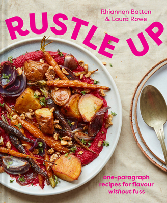 Rustle Up: One-Paragraph Recipes for Flavour Without Fuss - Rhiannon Batten
