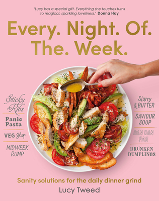Every Night of the Week: Sanity Solutions for the Daily Dinner Grind - Lucy Tweed