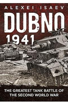 Coperta cărții 'Dubno 1941: The Greatest Tank Battle of the Second World War - Alexey Isaev'