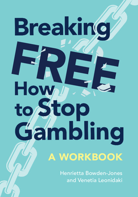 Breaking Free: How to Stop Gambling - Henrietta Bowden-jones Obe
