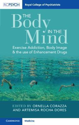 The Body in the Mind: Exercise Addiction, Body Image and the Use of Enhancement Drugs - Ornella Corazza