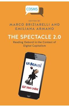 Coperta cărții 'The Spectacle 2.0: Reading Debord in the Context of Digital Capitalism - Marco Briziarelli'