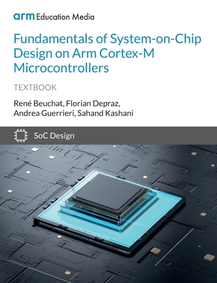 Fundamentals of System-on-Chip Design on Arm Cortex-M Microcontrollers - René Beuchat