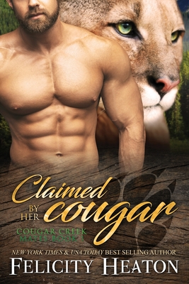 Claimed by her Cougar: Cougar Creek Mates Shifter Romance Series - Felicity Heaton
