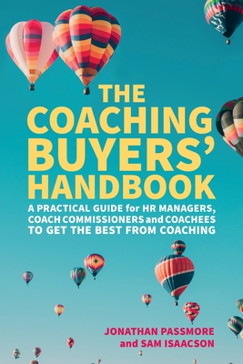 The Coaching Buyers' Handbook: A practical guide for HR managers, coach commissioners and coachees to get the best from coaching - Jonathan Passmore