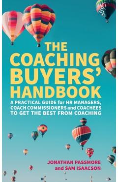 Poza produsului The Coaching Buyers' Handbook: A practical guide for HR managers, coach commissioners and coachees to get the best from coaching - Jonathan Passmore