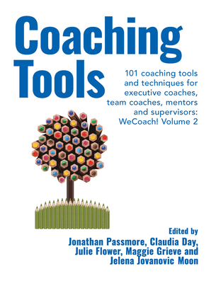 Coaching Tools: 101 coaching tools and techniques for executive coaches, team coaches, mentors and supervisors: WeCoach! Volume 2 - Jonathan Passmore