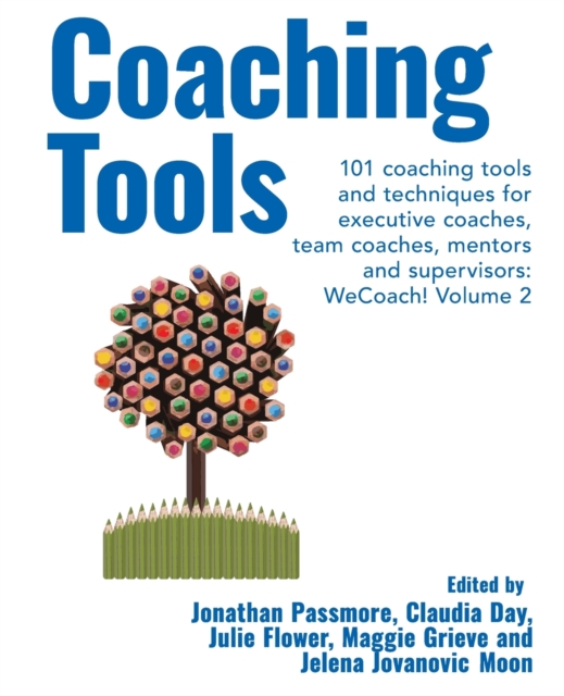 Coaching Tools: 101 coaching tools and techniques for executive coaches, team coaches, mentors and supervisors: WeCoach! Volume 2 - Jonathan Passmore