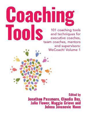 Coaching Tools: 101 coaching tools and techniques for executive coaches, team coaches, mentors and supervisors: WeCoach! Volume 1 - Jonathan Passmore