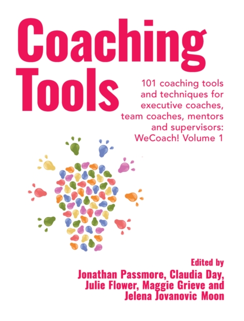 Coaching Tools: 101 coaching tools and techniques for executive coaches, team coaches, mentors and supervisors: WeCoach! Volume 1 - Jonathan Passmore