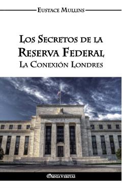 Los Secretos de la Reserva Federal: La Conexión Londres - Eustace Clarence Mullins
