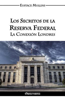 Los Secretos de la Reserva Federal: La Conexión Londres - Eustace Clarence Mullins