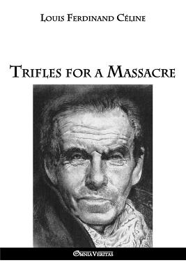 Trifles for a Massacre - Louis Ferdinand Celine