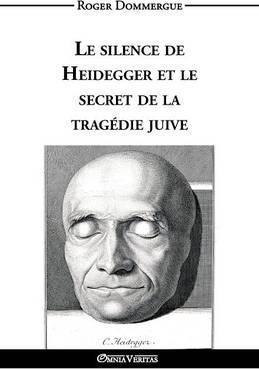 Le silence de Heidegger et le secret de la tragédie juive - Roger Dommergue