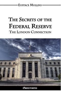 The Secrets of the Federal Reserve - Eustace Clarence Mullins
