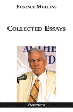 Poza produsului Collected Essays - Eustace Clarence Mullins
