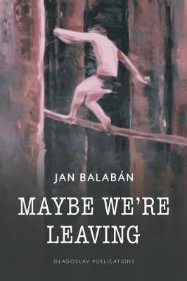 Maybe We're Leaving - Jan Balaban